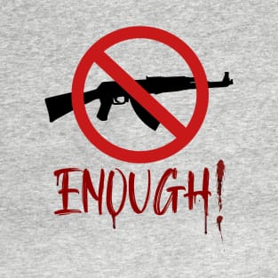 Enough! Implement Gun Control Now T-Shirt